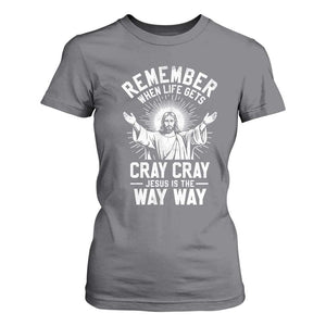 Remember When Life Gets Cray Cray Jesus is the Way Way Christmas T Shirt For Women TS11 Charcoal Print Your Wear