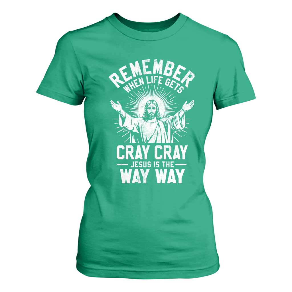Remember When Life Gets Cray Cray Jesus is the Way Way Christmas T Shirt For Women TS11 Irish Green Print Your Wear