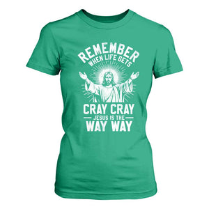 Remember When Life Gets Cray Cray Jesus is the Way Way Christmas T Shirt For Women TS11 Irish Green Print Your Wear