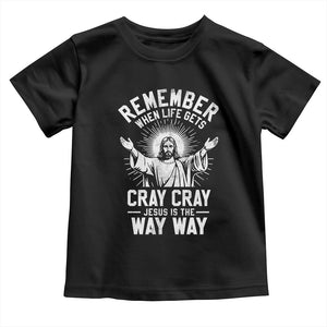 Remember When Life Gets Cray Cray Jesus is the Way Way Christmas Toddler T Shirt TS11 Black Print Your Wear