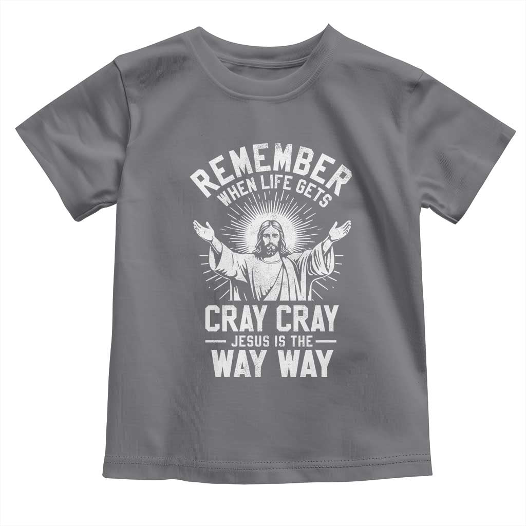 Remember When Life Gets Cray Cray Jesus is the Way Way Christmas Toddler T Shirt TS11 Charcoal Print Your Wear