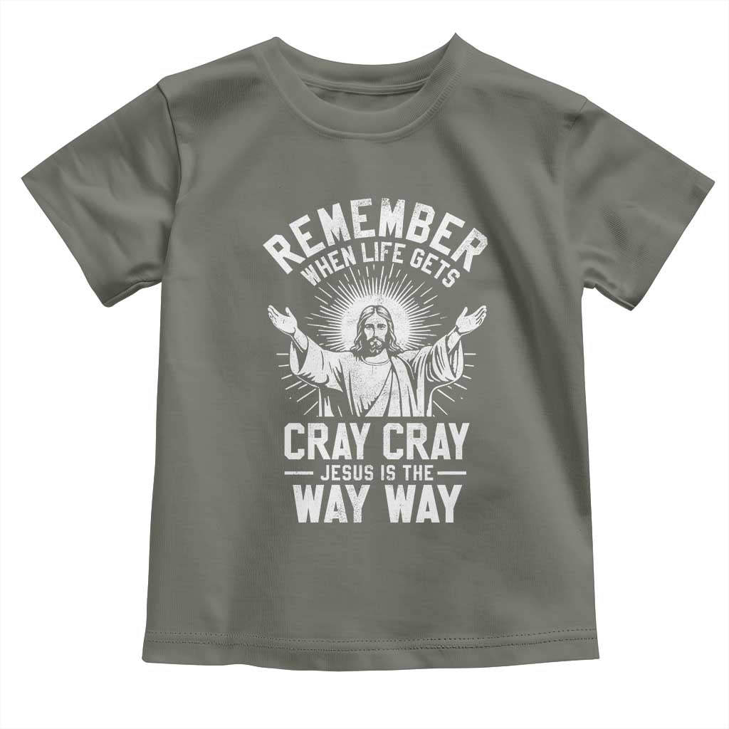Remember When Life Gets Cray Cray Jesus is the Way Way Christmas Toddler T Shirt TS11 Military Green Print Your Wear