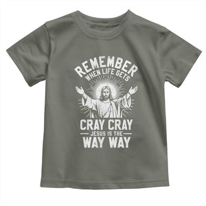 Remember When Life Gets Cray Cray Jesus is the Way Way Christmas Toddler T Shirt TS11 Military Green Print Your Wear