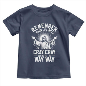 Remember When Life Gets Cray Cray Jesus is the Way Way Christmas Toddler T Shirt TS11 Navy Print Your Wear