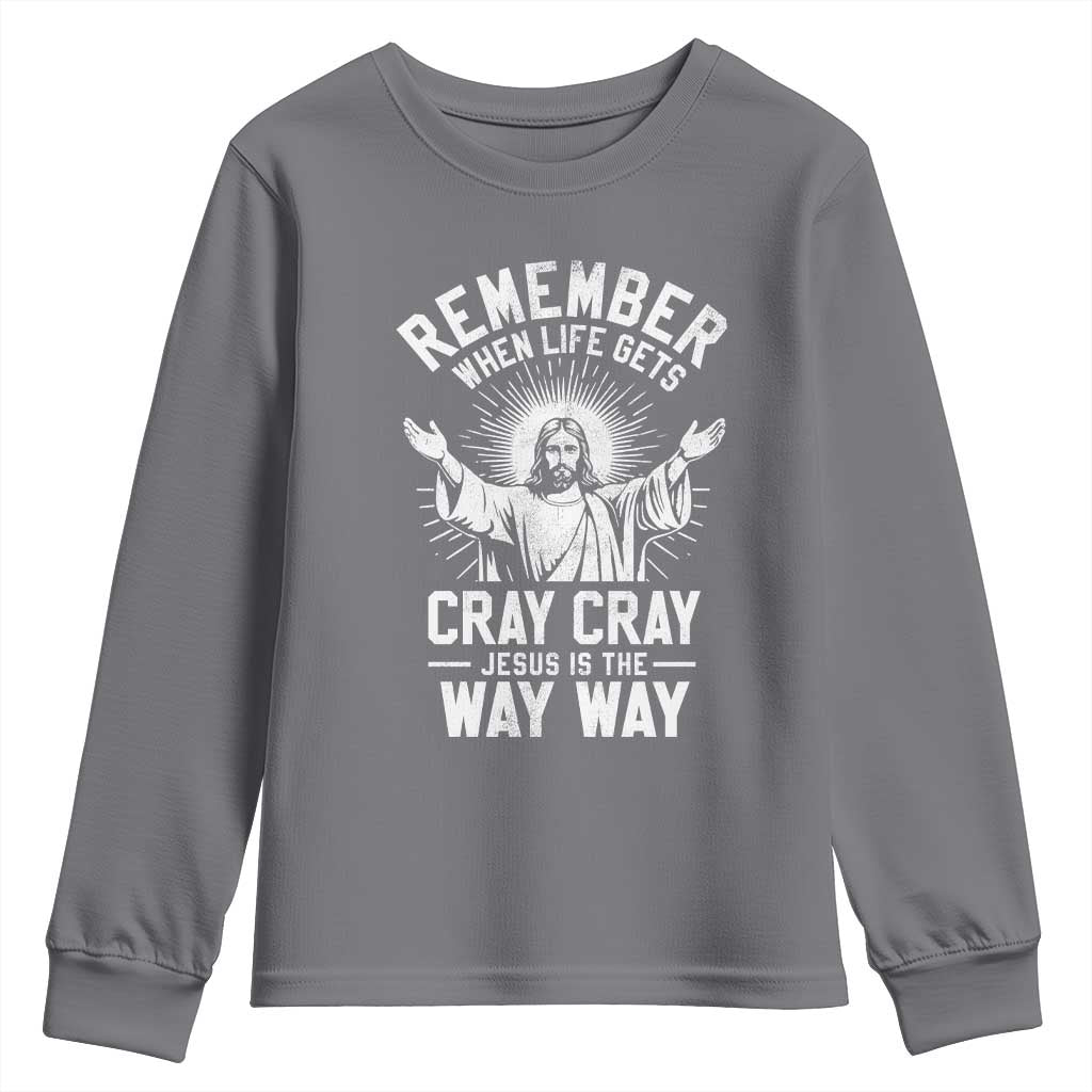Remember When Life Gets Cray Cray Jesus is the Way Way Christmas Youth Sweatshirt TS11 Charcoal Print Your Wear