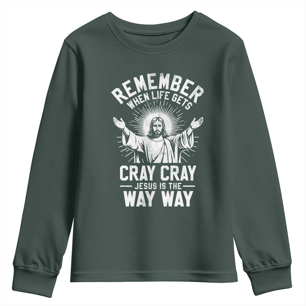 Remember When Life Gets Cray Cray Jesus is the Way Way Christmas Youth Sweatshirt TS11 Dark Forest Green Print Your Wear