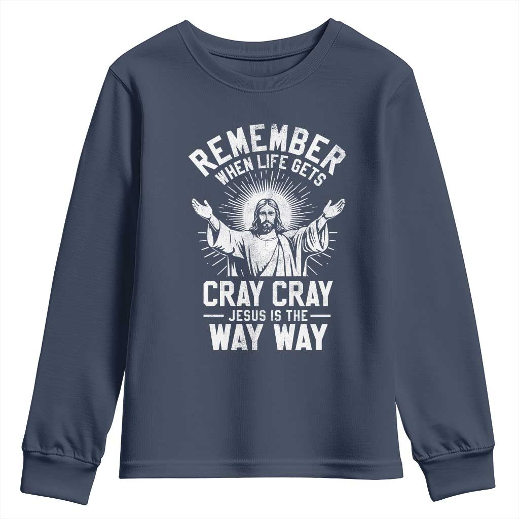 Remember When Life Gets Cray Cray Jesus is the Way Way Christmas Youth Sweatshirt TS11 Navy Print Your Wear