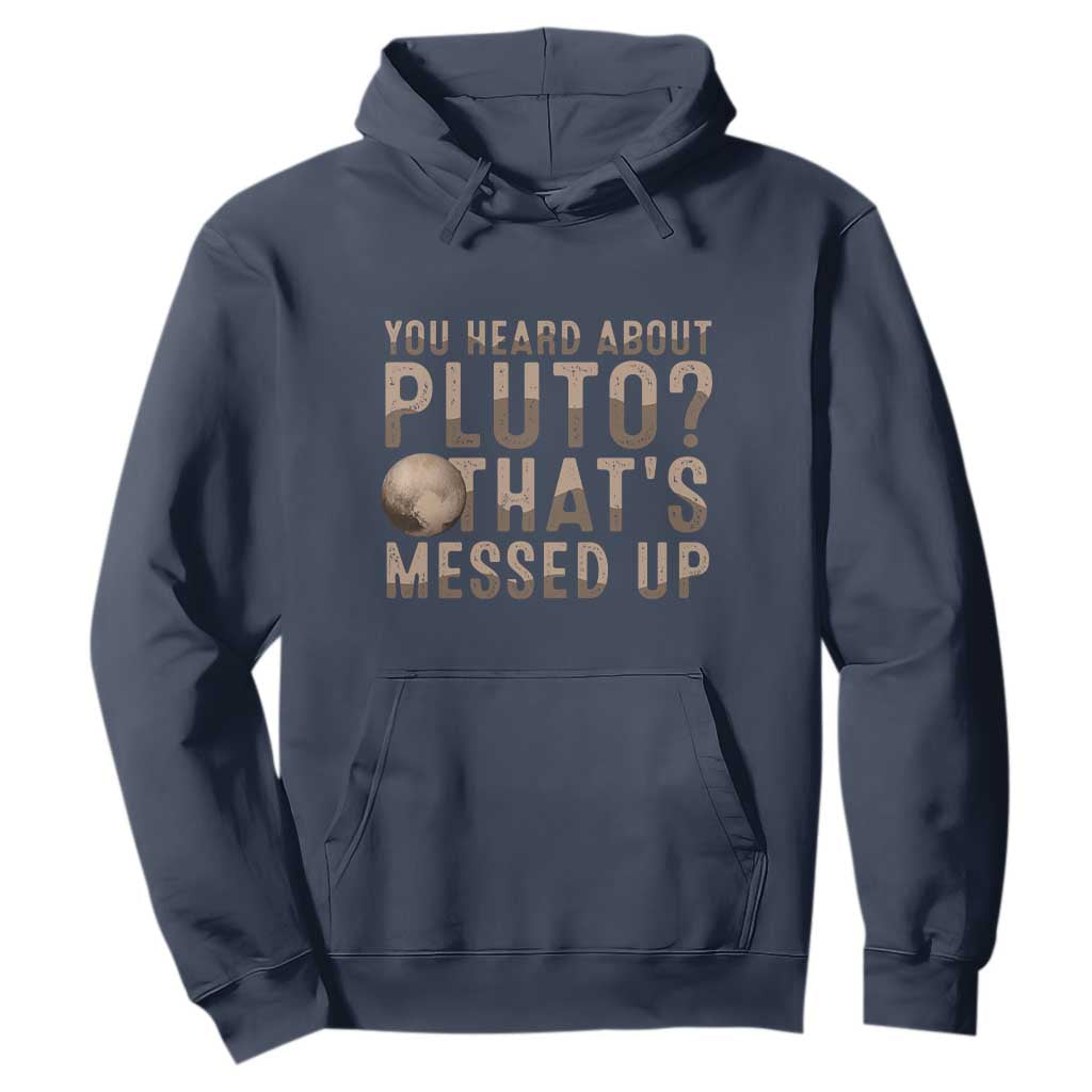 You Heard About Pluto That's Messed Up Hoodie Vintage Space Lover TS11 Navy Print Your Wear