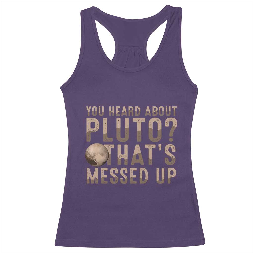 You Heard About Pluto That's Messed Up Racerback Tank Top Vintage Space Lover TS11 Purple Print Your Wear