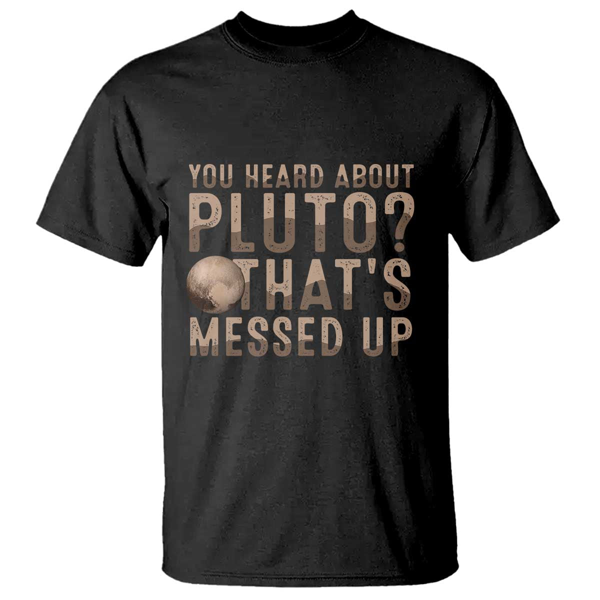You Heard About Pluto That's Messed Up T Shirt Vintage Space Lover TS11 Black Print Your Wear