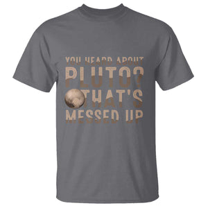 You Heard About Pluto That's Messed Up T Shirt Vintage Space Lover TS11 Charcoal Print Your Wear