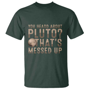 You Heard About Pluto That's Messed Up T Shirt Vintage Space Lover TS11 Dark Forest Green Print Your Wear