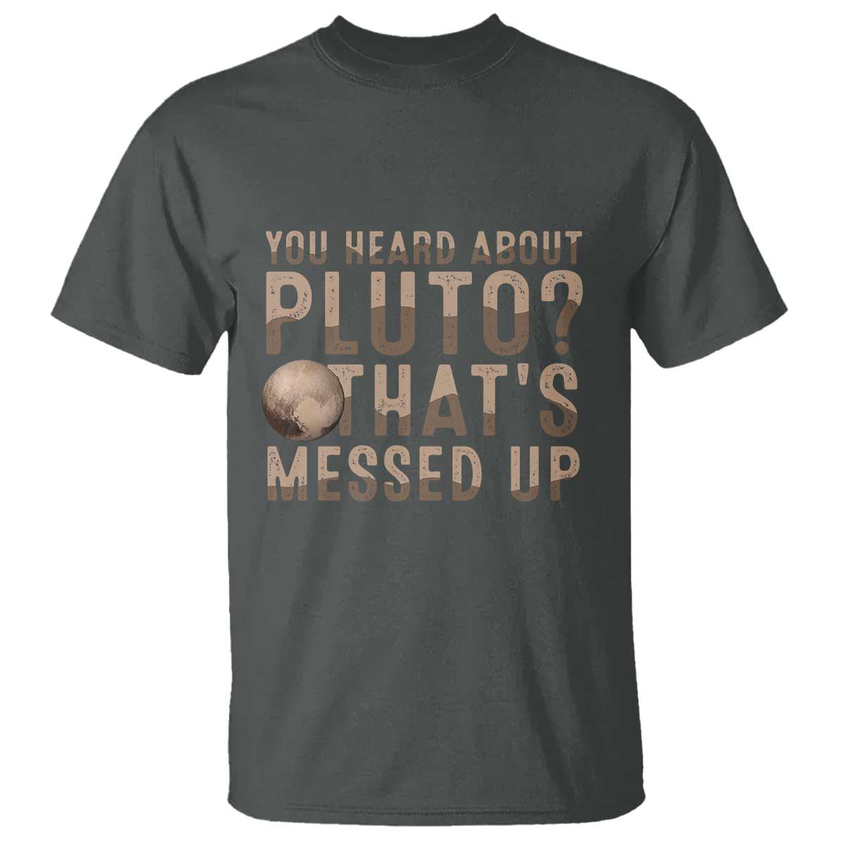 You Heard About Pluto That's Messed Up T Shirt Vintage Space Lover TS11 Dark Heather Print Your Wear