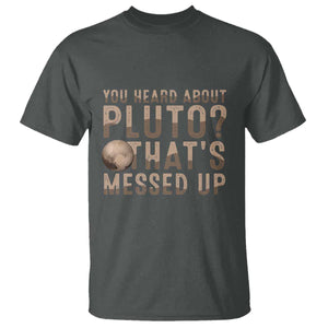 You Heard About Pluto That's Messed Up T Shirt Vintage Space Lover TS11 Dark Heather Print Your Wear