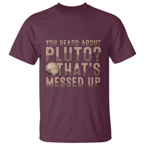 You Heard About Pluto That's Messed Up T Shirt Vintage Space Lover TS11 Maroon Print Your Wear