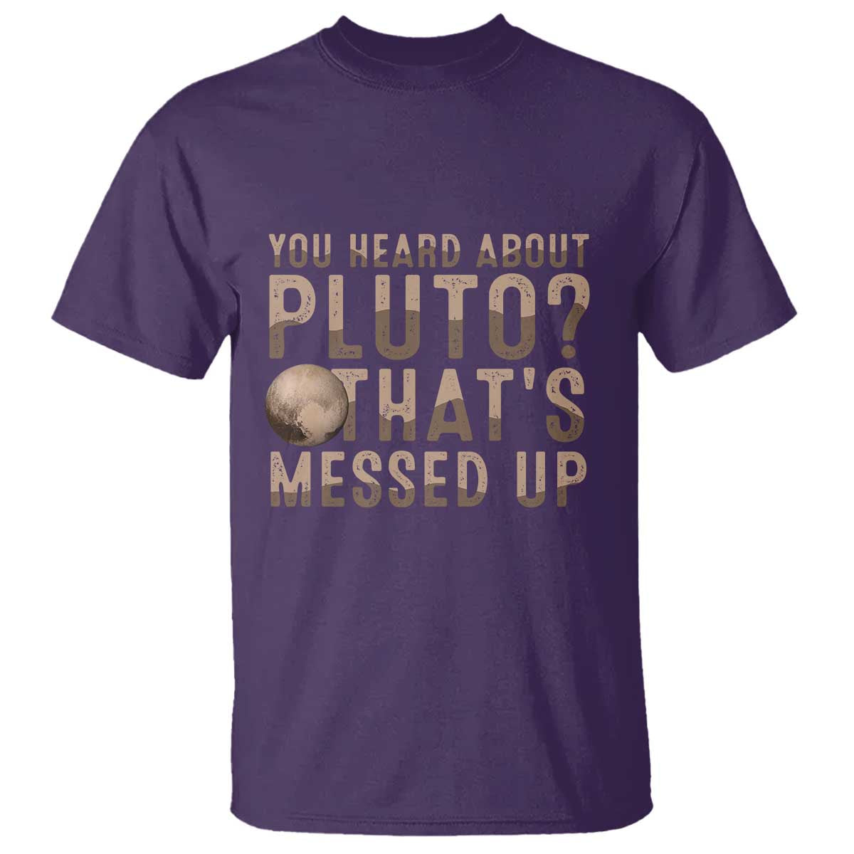 You Heard About Pluto That's Messed Up T Shirt Vintage Space Lover TS11 Purple Print Your Wear