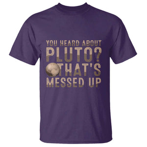 You Heard About Pluto That's Messed Up T Shirt Vintage Space Lover TS11 Purple Print Your Wear