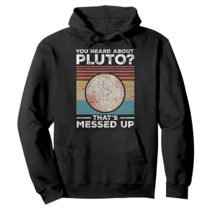 Funny You Heard About Pluto That's Messed Up Hoodie Retro Style Space Lover TS11 Black Print Your Wear