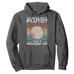 Funny You Heard About Pluto That's Messed Up Hoodie Retro Style Space Lover TS11 Dark Heather Print Your Wear