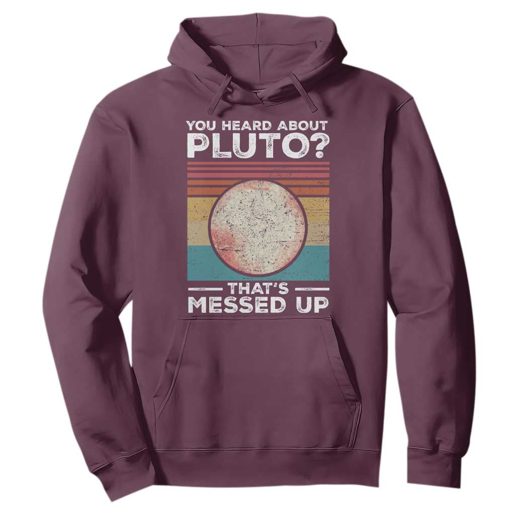 Funny You Heard About Pluto That's Messed Up Hoodie Retro Style Space Lover TS11 Maroon Print Your Wear