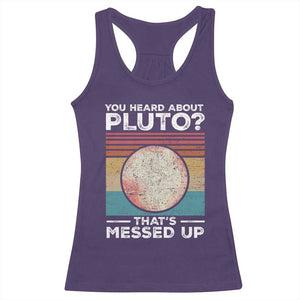 Funny You Heard About Pluto That's Messed Up Racerback Tank Top Retro Style Space Lover TS11 Purple Print Your Wear