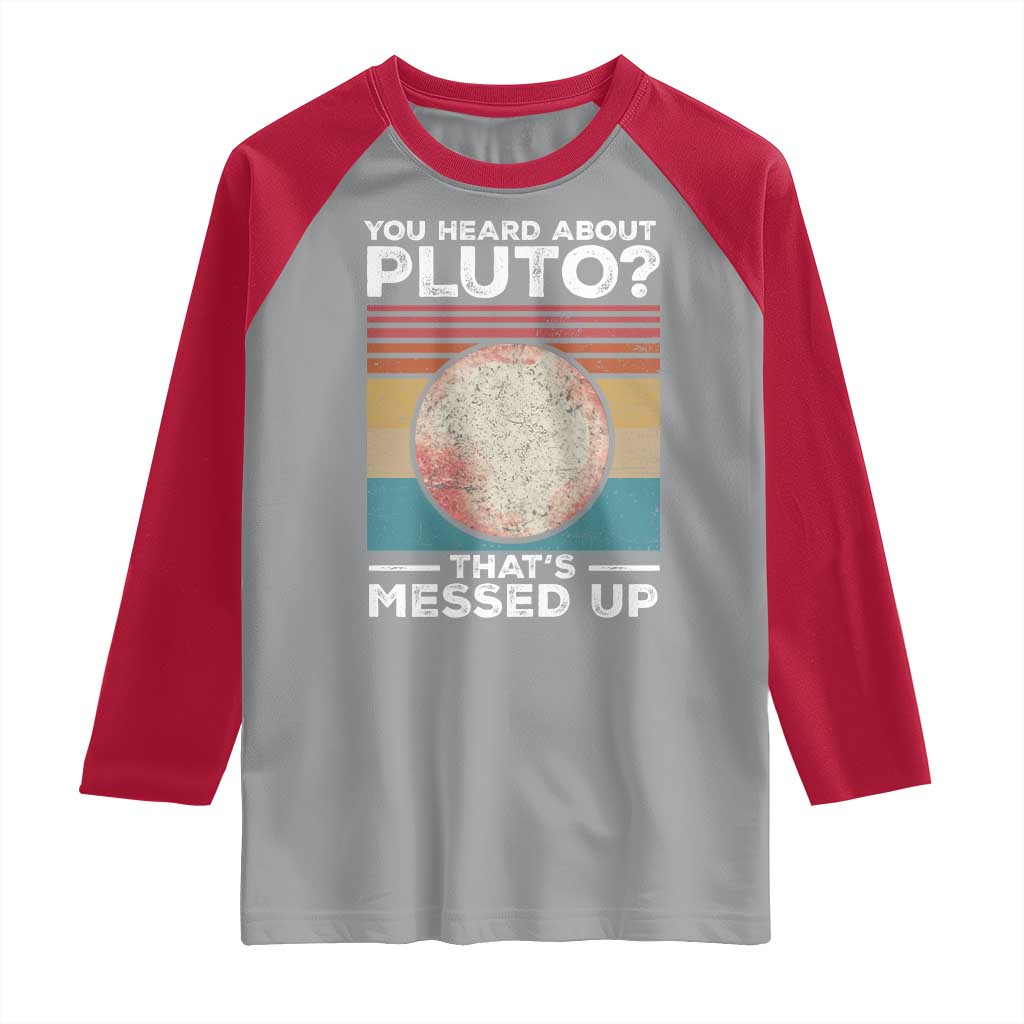 Funny You Heard About Pluto That's Messed Up Raglan Shirt Retro Style Space Lover TS11 Sport Gray Red Print Your Wear