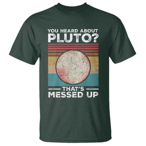 Funny You Heard About Pluto That's Messed Up T Shirt Retro Style Space Lover TS11 Dark Forest Green Print Your Wear