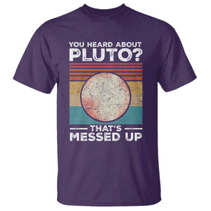 Funny You Heard About Pluto That's Messed Up T Shirt Retro Style Space Lover TS11 Purple Print Your Wear