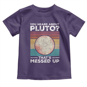 Funny You Heard About Pluto That's Messed Up Toddler T Shirt Retro Style Space Lover TS11 Purple Print Your Wear