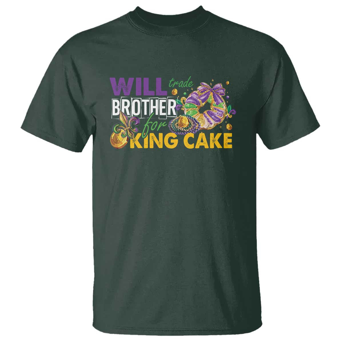 Funny Mardi Gras Will Trade Brother For King Cake T Shirt Beads Doubloons TS11 Dark Forest Green Print Your Wear