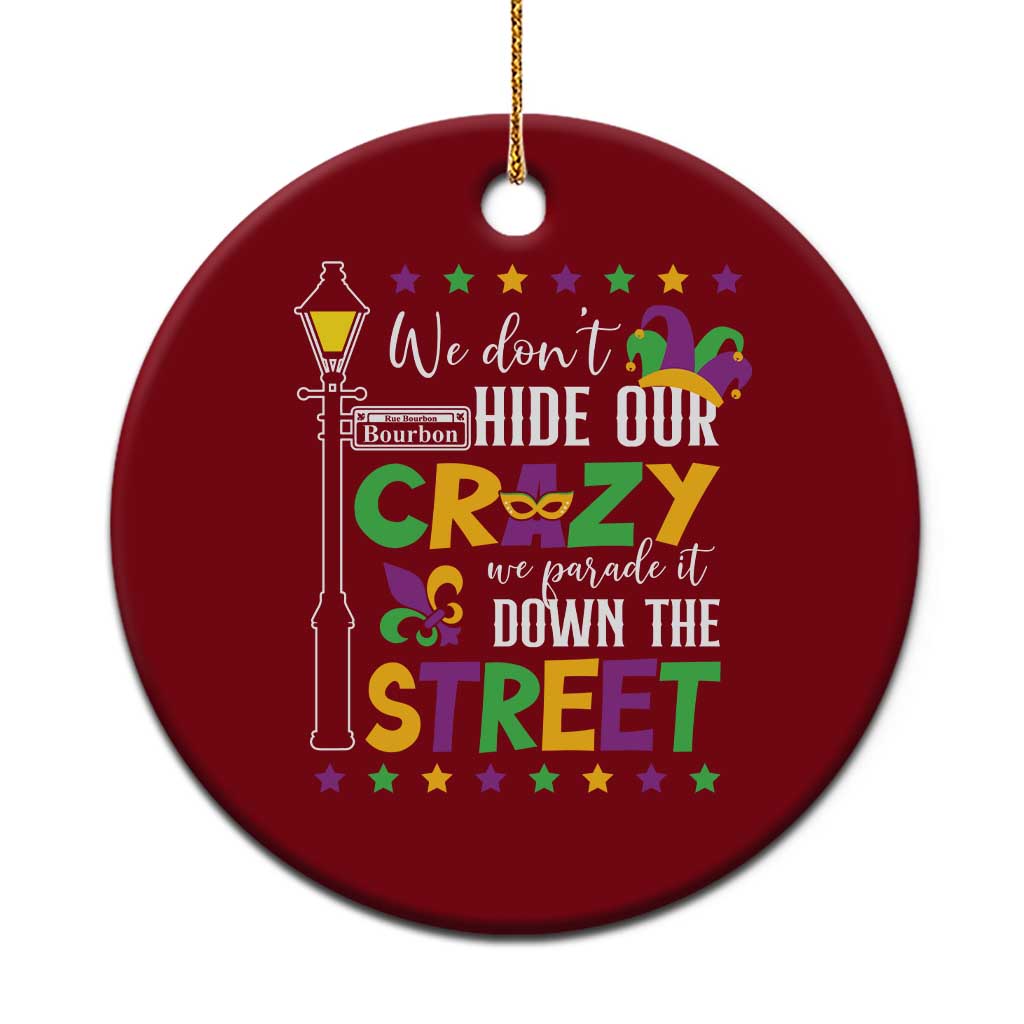 Funny Mardi Gras Ceramic Ornament We Don't Hide Our Crazy We Parade It Down The Street TS11 1pc Red Print Your Wear