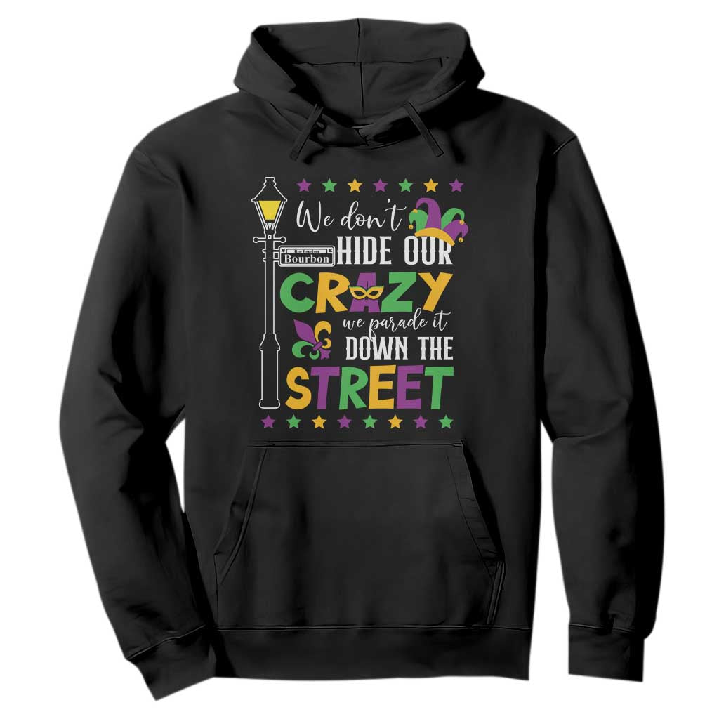 Funny Mardi Gras Hoodie We Don't Hide Our Crazy We Parade It Down The Street TS11 Black Print Your Wear