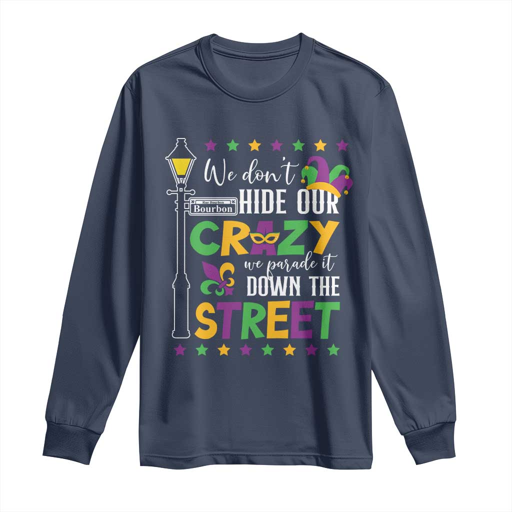 Funny Mardi Gras Long Sleeve Shirt We Don't Hide Our Crazy We Parade It Down The Street TS11 Navy Print Your Wear