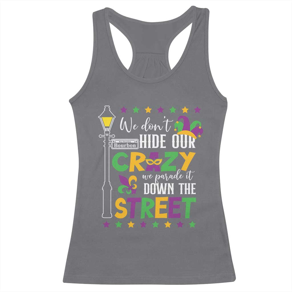 Funny Mardi Gras Racerback Tank Top We Don't Hide Our Crazy We Parade It Down The Street TS11 Charcoal Print Your Wear