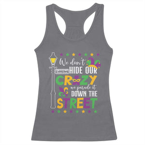 Funny Mardi Gras Racerback Tank Top We Don't Hide Our Crazy We Parade It Down The Street TS11 Charcoal Print Your Wear