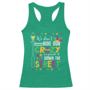 Funny Mardi Gras Racerback Tank Top We Don't Hide Our Crazy We Parade It Down The Street TS11 Irish Green Print Your Wear