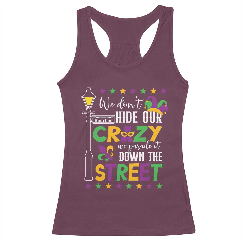Funny Mardi Gras Racerback Tank Top We Don't Hide Our Crazy We Parade It Down The Street TS11 Maroon Print Your Wear