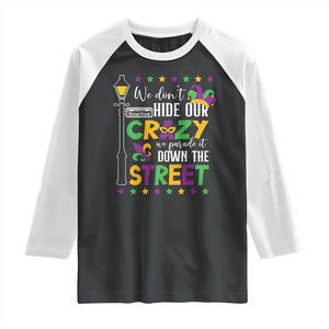 Funny Mardi Gras Raglan Shirt We Don't Hide Our Crazy We Parade It Down The Street TS11 Black White Print Your Wear