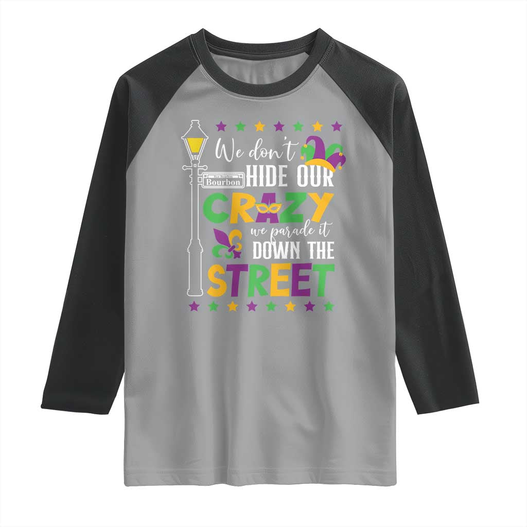 Funny Mardi Gras Raglan Shirt We Don't Hide Our Crazy We Parade It Down The Street TS11 Sport Gray Black Print Your Wear
