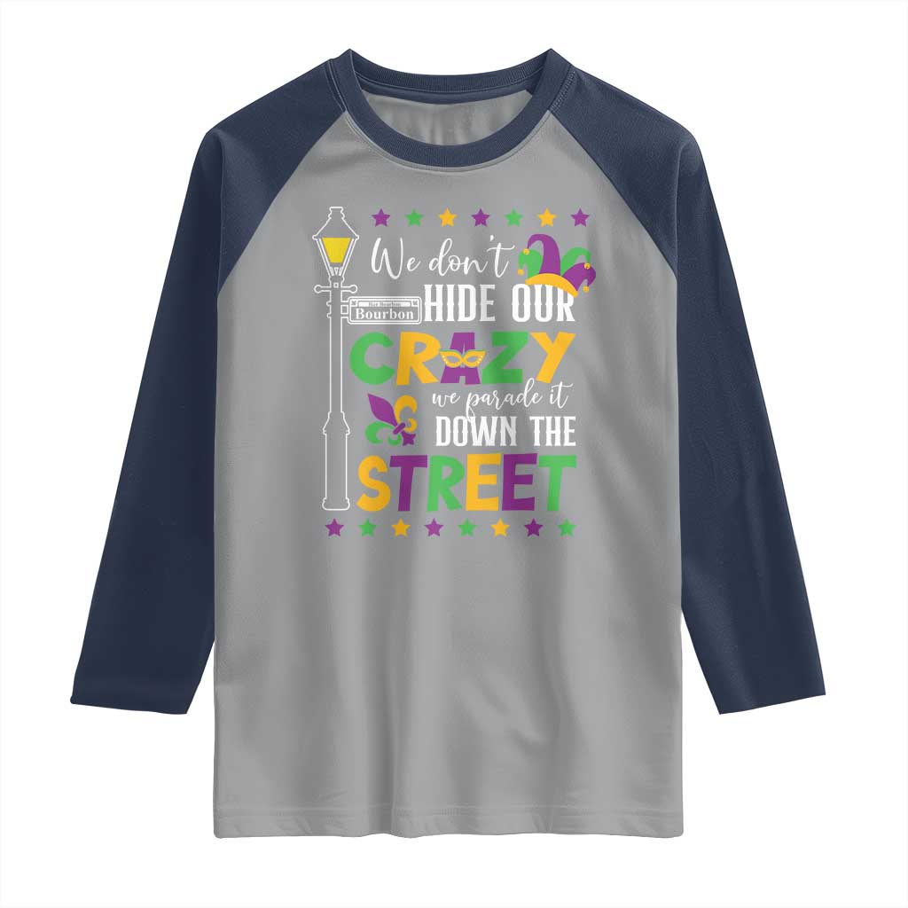 Funny Mardi Gras Raglan Shirt We Don't Hide Our Crazy We Parade It Down The Street TS11 Sport Gray Navy Print Your Wear