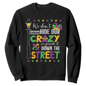 Funny Mardi Gras Sweatshirt We Don't Hide Our Crazy We Parade It Down The Street TS11 Black Print Your Wear
