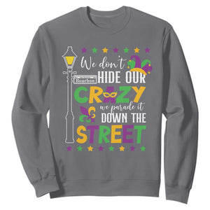Funny Mardi Gras Sweatshirt We Don't Hide Our Crazy We Parade It Down The Street TS11 Charcoal Print Your Wear