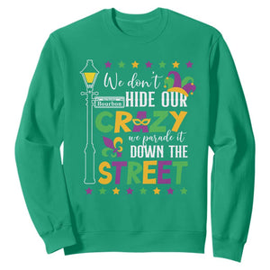 Funny Mardi Gras Sweatshirt We Don't Hide Our Crazy We Parade It Down The Street TS11 Irish Green Print Your Wear