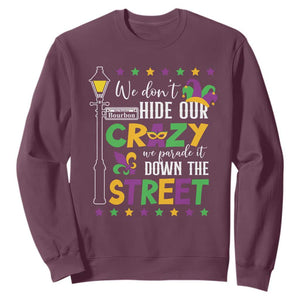 Funny Mardi Gras Sweatshirt We Don't Hide Our Crazy We Parade It Down The Street TS11 Maroon Print Your Wear