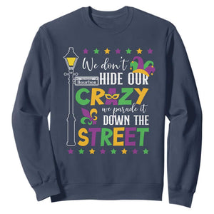 Funny Mardi Gras Sweatshirt We Don't Hide Our Crazy We Parade It Down The Street TS11 Navy Print Your Wear