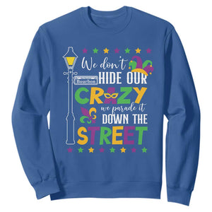 Funny Mardi Gras Sweatshirt We Don't Hide Our Crazy We Parade It Down The Street TS11 Royal Blue Print Your Wear