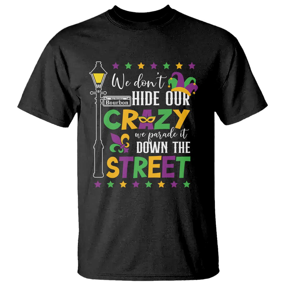 Funny Mardi Gras T Shirt We Don't Hide Our Crazy We Parade It Down The Street TS11 Black Print Your Wear