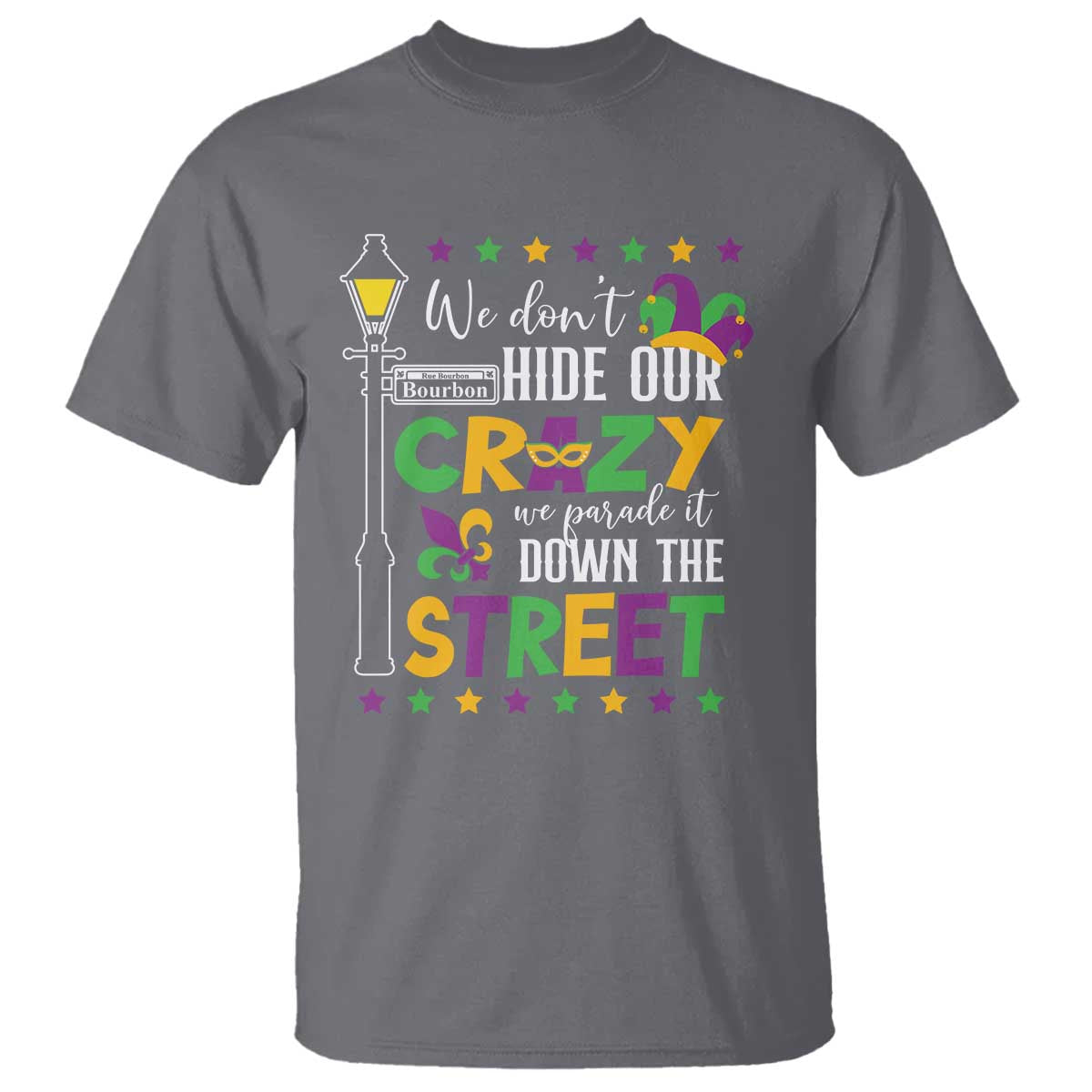 Funny Mardi Gras T Shirt We Don't Hide Our Crazy We Parade It Down The Street TS11 Charcoal Print Your Wear