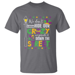 Funny Mardi Gras T Shirt We Don't Hide Our Crazy We Parade It Down The Street TS11 Charcoal Print Your Wear
