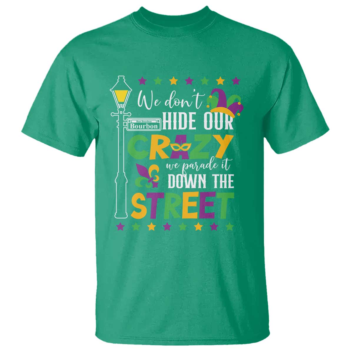 Funny Mardi Gras T Shirt We Don't Hide Our Crazy We Parade It Down The Street TS11 Irish Green Print Your Wear